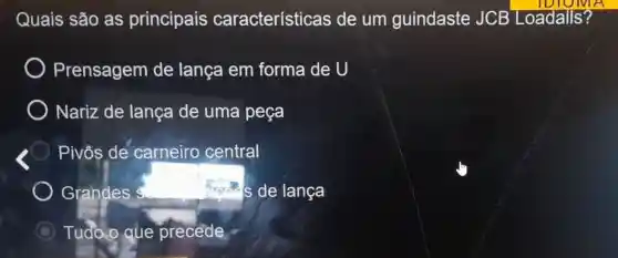 Quais são as principais características de um guindaste JCB Loadalls?
Prensagem de lança em forma de U
Nariz de lança de uma peça
Pivôs de carneiro central
Grandes s	s de lança
C Tudo.o que precede