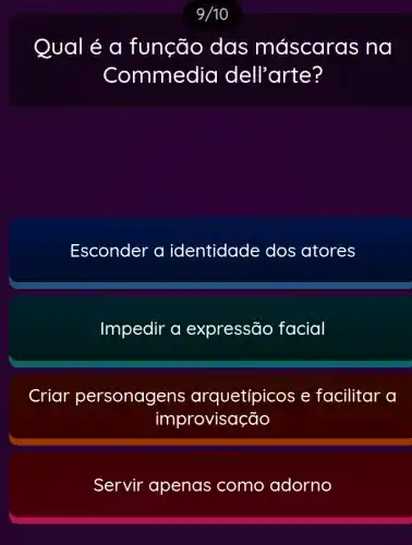 Qual é a função das máscaras na
Commedia dell'arte?
Esconder a identidade dos atores
Impedir a expressão facial
Criar personagens arquetípicos e facilitar a
improvisação
Servir apenas como adorno