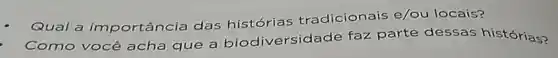 Qual a importância das histórias tradicionais e/ou locais?
Como você acha que a biodiversida de faz parte dessas histórias?