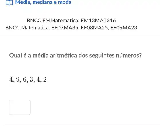 Qual é a média aritmética dos seguintes números?
4. 9. 6. 3 , 4. 2
square