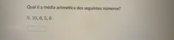 Qual é a média aritmética dos seguintes números?
9.10 . 6.5.6
square