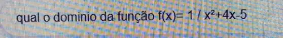 qual o dominio.da função f(x)=1/x^2+4x-5