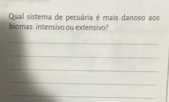 Qual sistema de pecuária é mais danoso aos
biomas: intensivo ou extensivo?
__