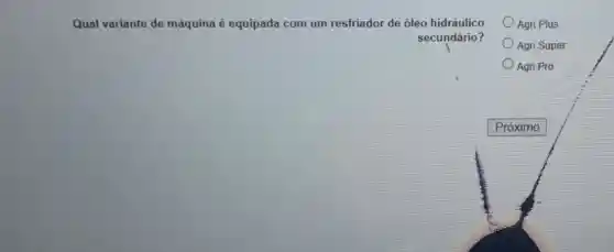 Qual variante de máquina é equipada com um resfriador de óleo hidráulico
secundário?
Agri Plus
Agri Super
Agri Pro