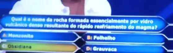 Qual	formada essenclatme nic por
wilitinico denso resultanto do rinkle restriamento do
magine?
A: Menronito
C) Obsidiana
D: Grouvace