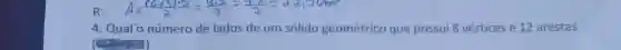 A Qualo número de lados de um solido geométrico que possui 8 vertices e 12 arestas
)