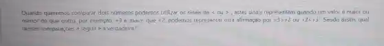 Quando queremos comparar dois números podemos utilizar os sinais de langle ourangle  ,estes sinais representam quando um valoré maior ou
menor do que outro por exemplo, +3 é maior que +2 podemos representar esta afirmação por +3gt +2 ou +2lt +3 Sendo assim, qual
dessas comparações a seguir é a verdadeira?