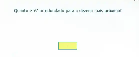 Quanto é 97 arredondado para a dezena mais próxima?
square