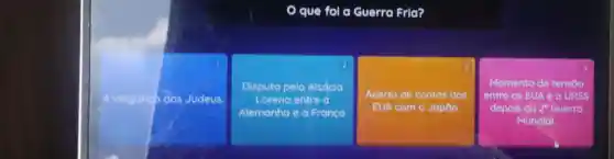 que fol a Guerra Fria?
A vinganca dos Judeus
2
Disputa pela Alsácia
Lorena entre a
Alemanha e a Franca
3
Acerto de contas dos
EUA com o Japão.
Momento de tensao
entre os E EUA e a URSS
depols da 2^circ  Guerra
Mundial