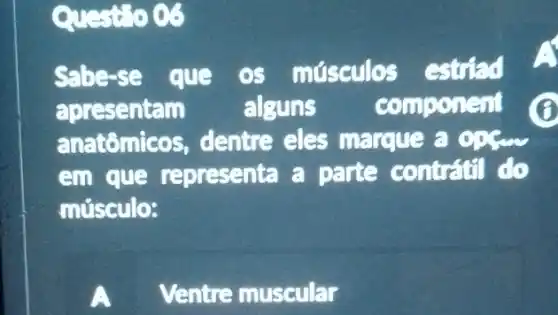 Quest 6 03
sabe-se que os músculos G striad A
apresentaln	alguns compon cut o
anatômicos, dentre eles marque a
em que representa a parte contratil do
músculo:
A Ventre muscular