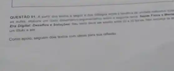 QUESTAO 01. A parti dos texton a segul e dos chiliogos sctore
as aulas, elabore um texto dissertativo-argumentative
Era Digital: Desafios e Solucties. Seu texto deve ser escrito entre 20
um titulo a ele.
Como apoio, seguem dois textos com ideias para sua reflextio