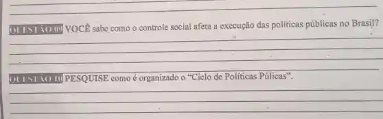 QUESTIO 09 VOCê sabe como o controle social afeta a execução das políticas públicas no Brasil?
__
EST 1010 PESQUISE como é organizado o "Ciclo de Políticas Púlicas
__