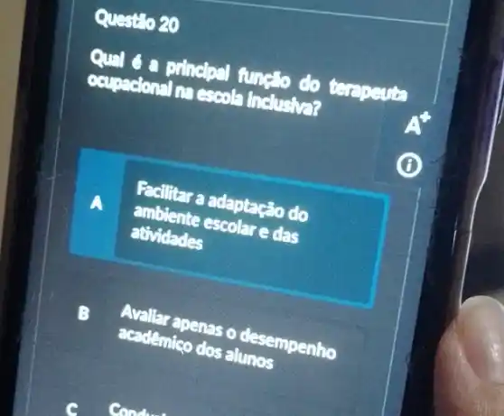 Questio 20
Qual 6 a princlpal funcllo do terapeuta
ocupscional na escol.Inclusive?
A
Facilitar a adaptação do
ambiente escolar e das
atividades
B
Avallar apenas o desempenho
acadêmico dos alunos