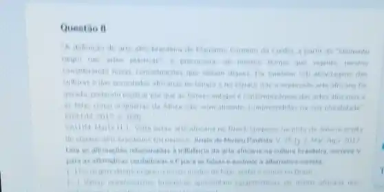 Questio II
ahe brasilera de Maname partir do "elemento
que vigente memo
considerante nowas com das
expression arte africana fol
at contemporaneas das arter
pida da autoria oculta
Museu Paulista Vit 1) 2. Mai Ago 2017
consides is influencia da arte ahicana na cultura brasileira, escreva V
e assinale a altemative correta
almana nos