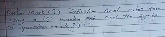 Question mark (?) Definition Anol rules for using a (2) marke not aizl the symbol of quection mark?