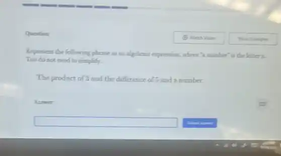 Question
Represent the following phrase as an algebraic expression, where's number is the letter x
You do not need to simplify.
The product of 3 and the difference of 5 and a number.
Answer
square