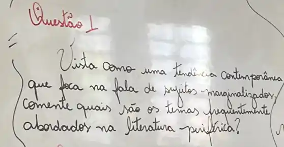 Questão 1
Zista cono uma tendincia Contemporânea que fora na fala de sufitos marginalizador, comente quais são os temas frequentemente abordados na literatura prificica?