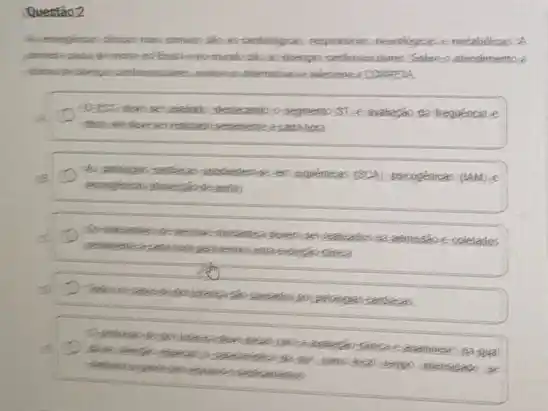 Questão 2
neurologizas e metabolicas A
pemera sausa demorie no-mundo-skis as doengas cardiovasculares Sobrec atendmentos
selecione a CORREIA
0 segmento 51 e availablo de frequence e
realizado
38
remoghicas
DD	a
neckumentos