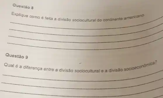 Questão 8
Explique como é	americano
__
Questão 9
__
Qual é a diferença entre a divisão sociocultural e a divisão socioeconômica?