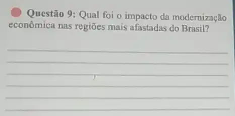 Questão 9: Qual foi o impacto da modernização
econômica nas regiōes mais afastadas do Brasil?
__
square