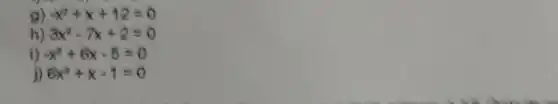 -r
B) -x^2+x+12=0
h) 3x^2-7x+2=0
i) -x^2+6x-5=0
j) 6x^2+x-1=0