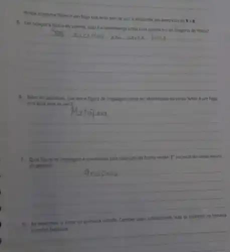 __
Releia um fogo que arde sem se ver'e responda aos exercicios de 5 a 8.
5. Em relaçdo a forma do poema, qual é a semelhança entre esse poema e o de Gregório de Matos?
__
6. Alem do paradoxo, que outra figura de linguagem pode ser identificada no verso 'Amor é um fogo
que arde sem se ver"?
__
7. Qual figura de linguagem e constitulda pela repeticlo da forma verbal "E" no iniclo de vários versos
__
8. Ao descrever o amor na primeira estrofe, Camdes usou substantivos. Isso se mantém na terceira
__