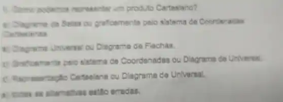 representar um produto Cartesiano?
ou graficamente pelo sistema de Coordenadas
at Cingrame Universel ou Diagrama de Flechas.
a) Graffoamerite pelo sistema de Coordenadas ou Dlagrama de Universal.
Cartesiana cu Dlagrama de Universal.
at tabes as alternatives estilo erradas.