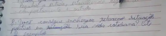 Reqular o estado, establecende
- comportamente e outreds.
8. Orocé conslque enchergar situaco situacós politias en situa sal sua vida cotidiana? Cite 2 exemplos.