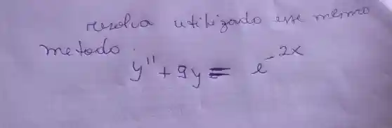 rereclua utilizado esse mesmo metodo
[
y^prime prime+9 y=e^-2 x
]