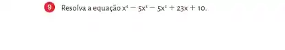 Resolva a equação x^4-5x^3-5x^2+23x+10