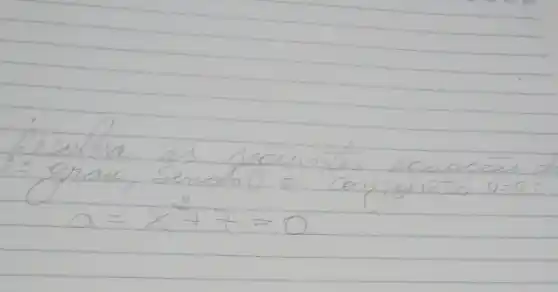 Resolva as seguintes equapoes = grau, sendo o confunto U=R= 
[
a=x^2+7=0
]