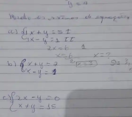 Resolve
 ) 3x+y=3x+ x-y=4 
2x-6 A
x=?
 ) x+y=2 x-y=2 
(x-6)/(2)
x=3	S=3
c
 ) 2x-4=0 x+6=15