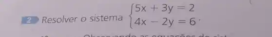 Resolver o sistema
 ) 5x+3y=2 4x-2y=6