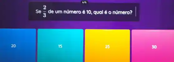 Se (2)/(3) de um número é 10, qual é O número?
20
15
25
30