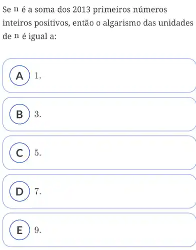 Se n é a soma dos 2013 primeiros números
inteiros positivos , então o algarismo das unidades
de n é igual a:
A ) 1.
B 3.
C 5.
D ) 7.
E ) 9.