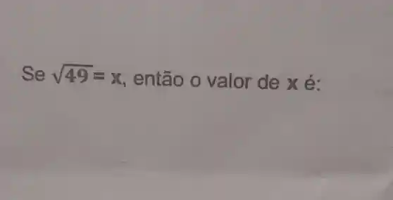 . Se sqrt (49)=x
, ent ão o valor de x é: