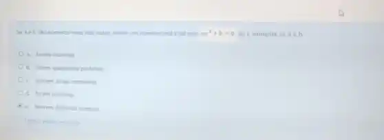 Seaebsao numeros reais nào nulos, existe um numero real x tal que ax^2+b=0 se e somente se aeb
a. forem racionais
b. forem quadrados perfeitos
c. tiverem sinais contriarios
d. forem positivos
e. tiverem divisores comuns
Limpar minha escolha