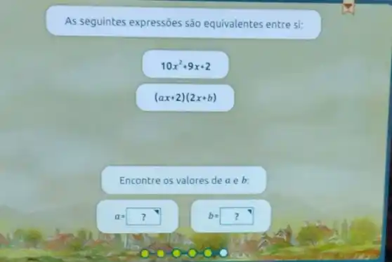 As seguintes expressões são equivalentes entre si:
10x^2+9x+2
(ax+2)(2x+b)
Encontre os valores de aeb
a=??
b=??