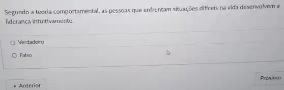 Segundo a teoria comportamental, as pessoas que enfrentam situações dificeis na vida desenvolvem a
liderança intuitivamente.
Verdadeiro
Falso
- Anterior