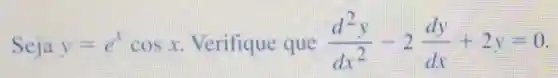 Seia y=e^xcosx Verifique que (d^2y)/(dx^2)-2(dy)/(dx)+2y=0