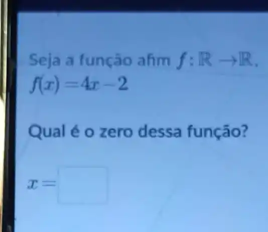 Seja a função afim f:Rarrow R
f(x)=4x-2
Qual é o zero dessa função?
x=