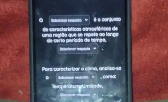 Selectonor resposto
conjunto
de caracter lsticas atmosféricas de
uma regilào que se repete co longo
de certo periodo de tempo,
square 
Para caracterizar o clima,analisa-se
square  v
, como:
Temperaturapumidade,