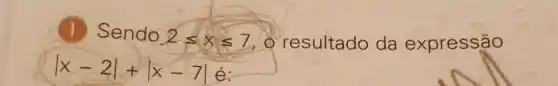 Sendo 2leqslant xleqslant 7 - resultado da expressão
vert x-2vert +vert x-7vert