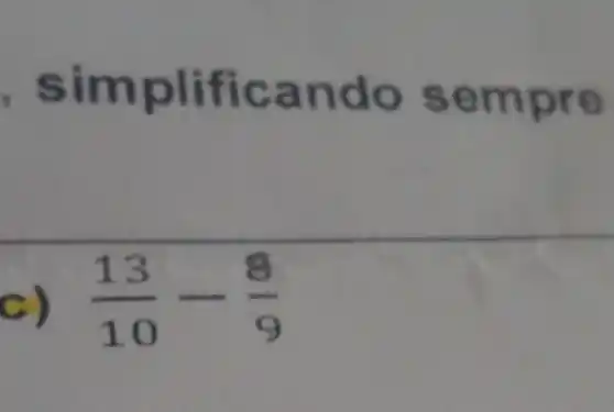 simplificando sempre
(13)/(10)-(8)/(9)