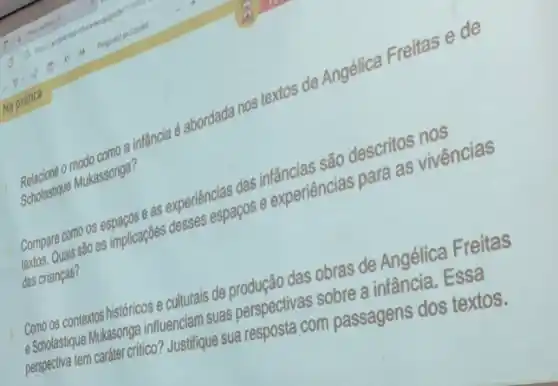 Sobacone o modo como a infãncia é abordada nos textos de Angélica Freitas e de Scholastique Mukassonga?
Compare como os implicaseses descenências das infǎncias sao descritos nos das crianças?
espapos e experiencias part as vivências
como os Que Mulassandrions e culturals de
in cardiosongo influenciam is perspectivas
m passagens dos tesse.