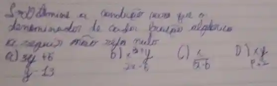 Sodtrmine a condicpor pour que o
a) 3 y+5 
b) x^3+y 
C) (x)/(a-b) 
D) x y 
 y-13