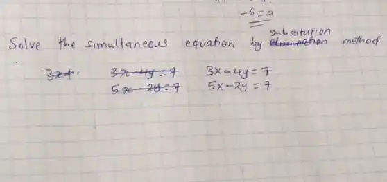 Solve the simultaneous equation by substitution method
[

3 x+4 y=7 & 3 x-4 y=7 
5 x-2 y=7 & 5 x-2 y=7

]