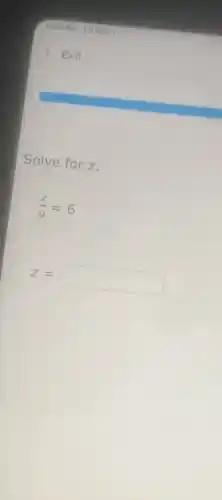 Solve for z.
(z)/(9)=6
Z=
square