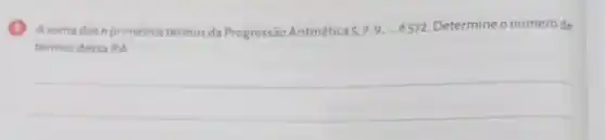 soma dos n primeiros termos da Progressão Aritmética 5.7.9ldots  é572. Determine onúmero de
termos dessa PA