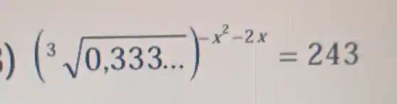 (sqrt [3](0,333ldots ))^-x^(2-2x)=243